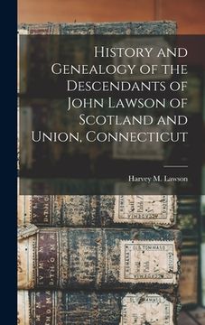 portada History and Genealogy of the Descendants of John Lawson of Scotland and Union, Connecticut (in English)