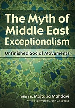 portada The Myth of Middle East Exceptionalism: Unfinished Social Movements (Contemporary Issues in the Middle East) (en Inglés)