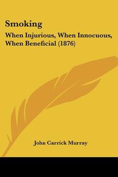 portada smoking: when injurious, when innocuous, when beneficial (1876) (in English)