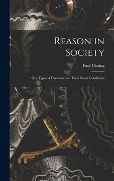 portada Reason in Society: Five Types of Decisions and Their Social Conditions (en Inglés)