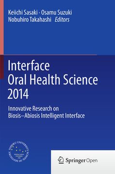 portada Interface Oral Health Science 2014: Innovative Research on Biosis-Abiosis Intelligent Interface (en Inglés)