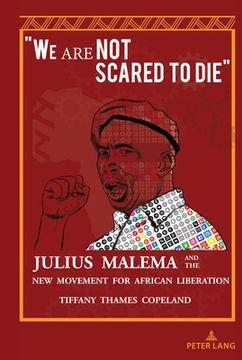 portada "We Are Not Scared to Die": Julius Malema and the New Movement for African Liberation (en Inglés)