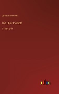 portada The Choir Invisible: in large print (en Inglés)