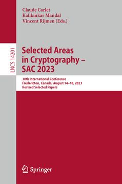 portada Selected Areas in Cryptography - Sac 2023: 30th International Conference, Fredericton, Canada, August 14-18, 2023, Revised Selected Papers (in English)