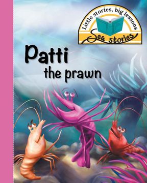 portada Patti the Prawn: Little Stories, big Lessons (Sea Stories) (en Inglés)