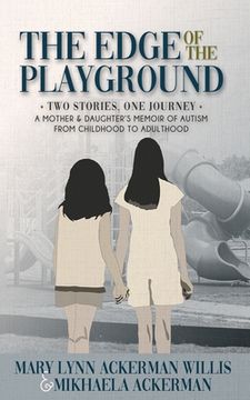 portada The Edge of The Playground: Two Stories one Journey: A Mother and Daughter's Memoir of Autism From Childhood to Adulthood (en Inglés)