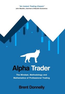 portada Alpha Trader: The Mindset, Methodology and Mathematics of Professional Trading 