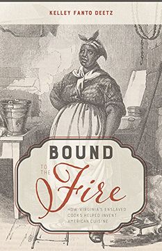portada Bound to the Fire: How Virginia's Enslaved Cooks Helped Invent American Cuisine (in English)