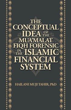 portada The Conceptual Idea of the Mua'Malat Fiqh Forensic in the Islamic Financial System (en Inglés)