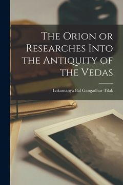 portada The Orion or Researches Into the Antiquity of the Vedas (en Inglés)