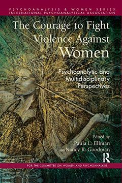 portada The Courage to Fight Violence Against Women: Psychoanalytic and Multidisciplinary Perspectives (Psychoanalysis and Women Series) (en Inglés)