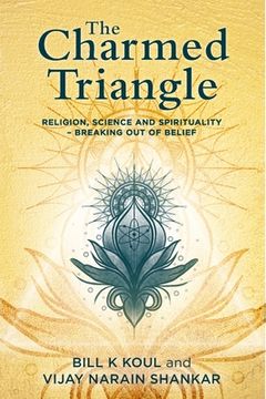 portada The Charmed Triangle: Religion, Science and Spirituality - Breaking Out of Belief (en Inglés)