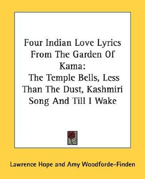 portada four indian love lyrics from the garden of kama: the temple bells, less than the dust, kashmiri song and till i wake