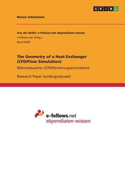 portada The Geometry of a Heat Exchanger (CFD/Flow Simulation): Wärmetauscher (CFD/Strömungssimulation) (en Inglés)