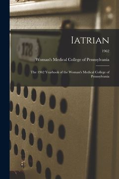 portada Iatrian: the 1962 Yearbook of the Woman's Medical College of Pennsylvania; 1962 (en Inglés)