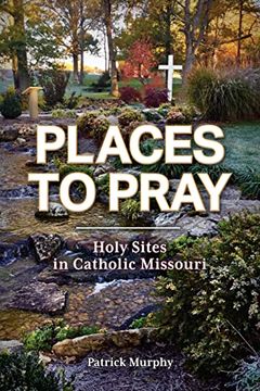 portada Places to Pray: Holy Sites in Catholic Missouri 
