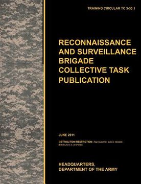 portada recconnaisance and surveillance brigade collective task publication: the official u.s. army training circular tc 3-55.1 (june 2011) (en Inglés)