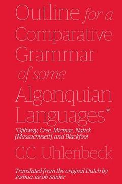 portada Outline for a Comparative Grammar of Some Algonquian Languages: Ojibway, Cree, Micmac, Natick [Massachusett], and Blackfoot (en Inglés)