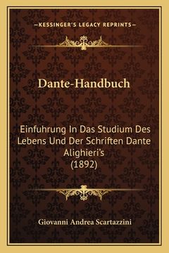 portada Dante-Handbuch: Einfuhrung In Das Studium Des Lebens Und Der Schriften Dante Alighieri's (1892) (en Alemán)