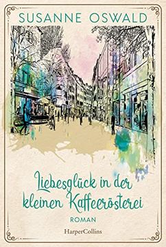 portada Liebesglück in der Kleinen Kaffeerösterei (Die Kaffeedynastie, Band 2) (en Alemán)