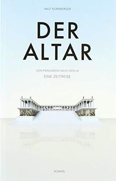 portada Der Altar -: Von Pergamon Nach Berlin - Eine Zeitreise (en Alemán)