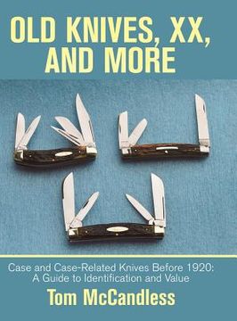 portada Old Knives, xx, and More: Case and Case-Related Knives Before 1920: A Guide to Identification and Value (en Inglés)