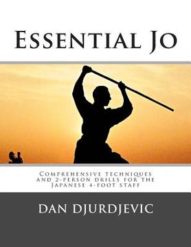 portada Essential jo: Comprehensive Techniques and 2-Person Drills for the Japanese 4-Foot Staff (en Inglés)