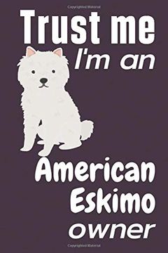 portada Trust me i am an American Eskimo Owner: For American Eskimo dog Fans (in English)