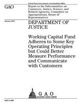 portada Department of Justice: working capital fund adheres to some key operating principles but could better measure performance and communicate wit (en Inglés)
