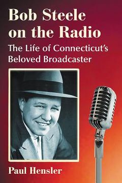 portada Bob Steele on the Radio: The Life of Connecticut's Beloved Broadcaster (en Inglés)