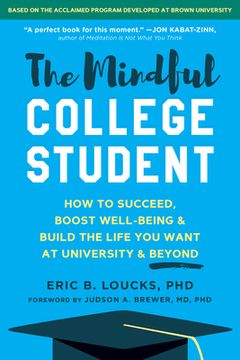 portada The Mindful College Student: How to Succeed, Boost Well-Being, and Build the Life you Want at University and Beyond 