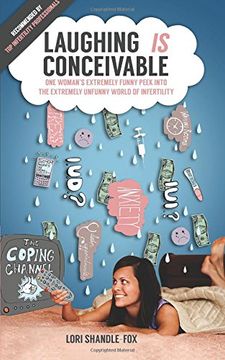 portada Laughing IS Conceivable: One Woman's Extremely Funny Peek Into The Extremely Unfunny World of Infertility: Volume 1