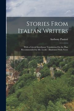 portada Stories From Italian Writers: With a Literal Interlinear Translation On the Plan Recommended by Mr. Locke: Illustrated With Notes (in English)