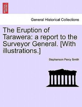 portada the eruption of tarawera: a report to the surveyor general. [with illustrations.] (en Inglés)