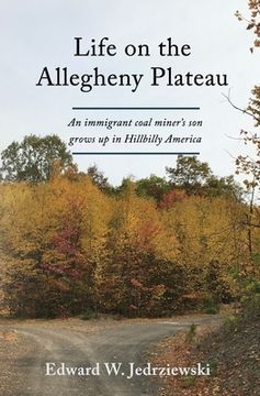 portada Life on the Allegheny Plateau: An immigrant coal miner's son grows up in Hillbilly America (en Inglés)