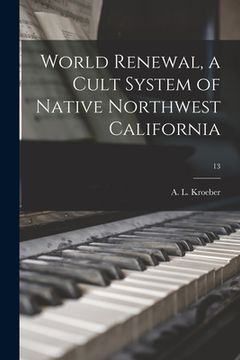 portada World Renewal, a Cult System of Native Northwest California; 13