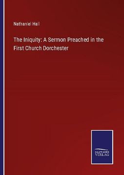 portada The Iniquity: A Sermon Preached in the First Church Dorchester 