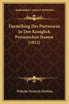 portada Darstellung Des Postwesens In Den Koniglich Preussischen Staaten (1812) (en Alemán)