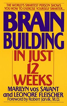 portada Brain Building in Just 12 Weeks: The World's Smartest Person Shows You How to Exercise Yourself Smarter . . .
