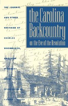 portada the carolina backcountry on the eve of the revolution: the journal and other writings of charles woodmason, anglican itinerant