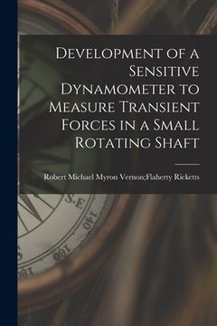 portada Development of a Sensitive Dynamometer to Measure Transient Forces in a Small Rotating Shaft
