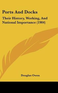 portada ports and docks: their history, working, and national importance (1904) (en Inglés)