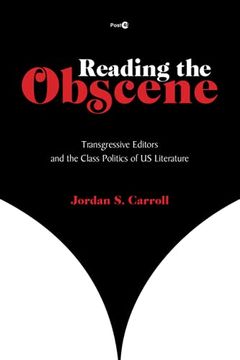 portada Reading the Obscene: Transgressive Editors and the Class Politics of U. S. Literature (Post*45) (in English)