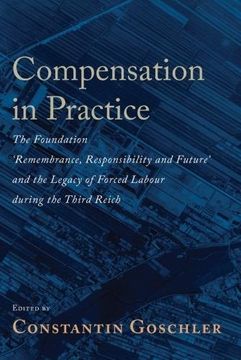 portada Compensation in Practice: The Foundation 'remembrance, Responsibility and Future' and the Legacy of Forced Labour During the Third Reich (en Inglés)