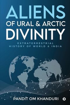 portada Aliens of Ural & Arctic Divinity: Extraterrestrial History of World & India (en Inglés)