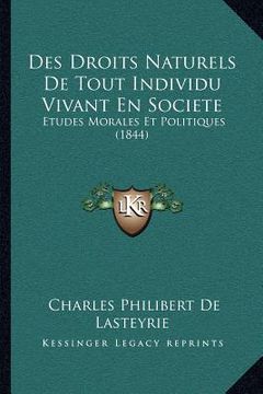 portada Des Droits Naturels De Tout Individu Vivant En Societe: Etudes Morales Et Politiques (1844) (en Francés)