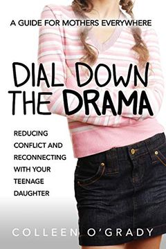 portada Dial Down the Drama: Reducing Conflict and Reconnecting With Your Teenage Daughter¿ A Guide for Mothers Everywhere (in English)