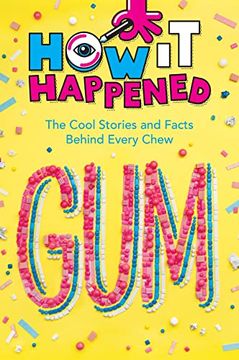 portada How it Happened! Gum: The Cool Stories and Facts Behind Every Chew 