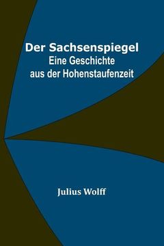 portada Der Sachsenspiegel: Eine Geschichte aus der Hohenstaufenzeit (in German)