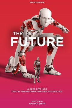 portada The Future: A Deep Dive into Digital Transformation and Futurology (en Inglés)